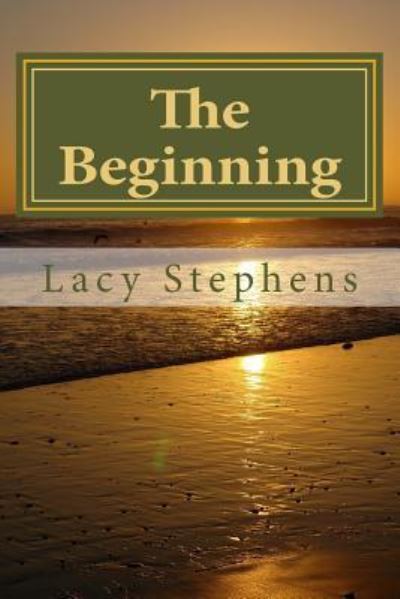 Cover for Lacy C Stephens · The Beginning (Paperback Book) (2015)