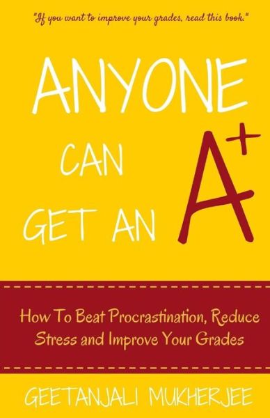 Cover for Geetanjali Mukherjee · Anyone Can Get An A+ (Pocketbok) (2016)