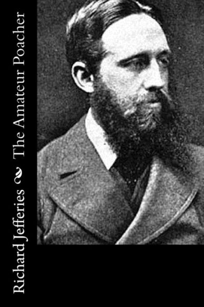 The Amateur Poacher - Richard Jefferies - Books - Createspace - 9781517534905 - September 26, 2015