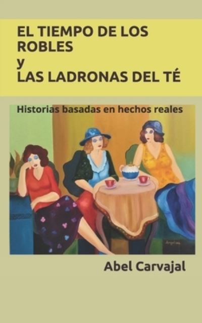 Cover for Abel Carvajal · EL TIEMPO DE LOS ROBLES y LAS LADRONAS DEL TÉ (Paperback Book) (2016)