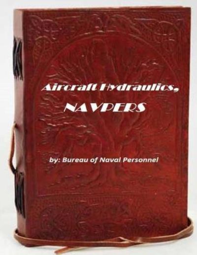 Aircraft Hydraulics, NAVPERS - Bureau of Naval Personnel - Books - CreateSpace Independent Publishing Platf - 9781522710905 - December 12, 2015