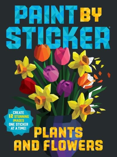 Cover for Workman Publishing · Paint by Sticker: Plants and Flowers: Create 12 Stunning Images One Sticker at a Time! (Pocketbok) (2022)