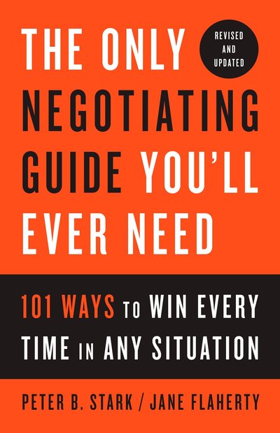 Cover for Peter B. Stark · The Only Negotiating Guide You'll Ever Need, Revised and Updated: 101 Ways to Win Every Time in Any Situation (Paperback Book) (2017)