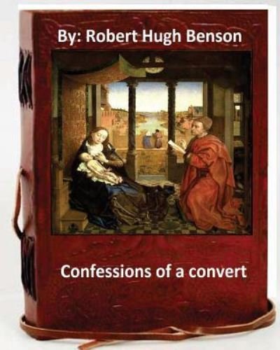 Cover for Msgr Robert Hugh Benson · Confessions of A Convert.By (Taschenbuch) (2016)