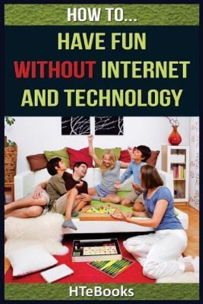 Cover for HTeBooks · How To Have Fun Without Internet and Technology (Pocketbok) (2016)