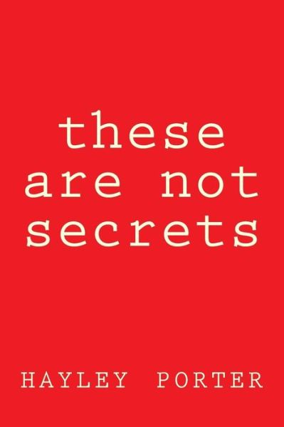 Cover for Hayley Porter · These Are Not Secrets (Paperback Book) (2016)