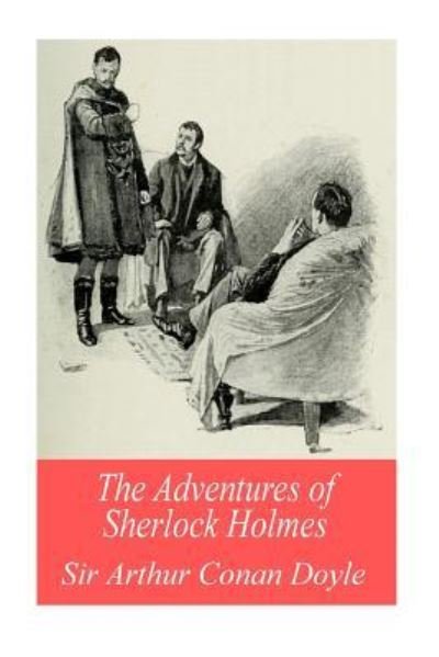 The Adventures of Sherlock Holmes - Sir Arthur Conan Doyle - Bøger - Createspace Independent Publishing Platf - 9781539736905 - 25. oktober 2016