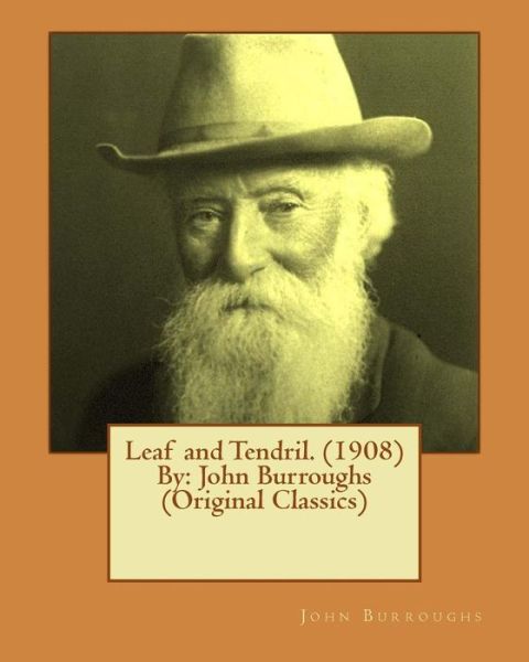 Leaf and Tendril.  By - John Burroughs - Książki - Createspace Independent Publishing Platf - 9781539905905 - 4 listopada 2016