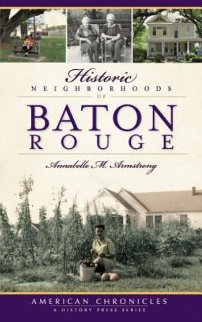 Cover for Annabelle M Armstrong · Historic Neighborhoods of Baton Rouge (Hardcover Book) (2010)
