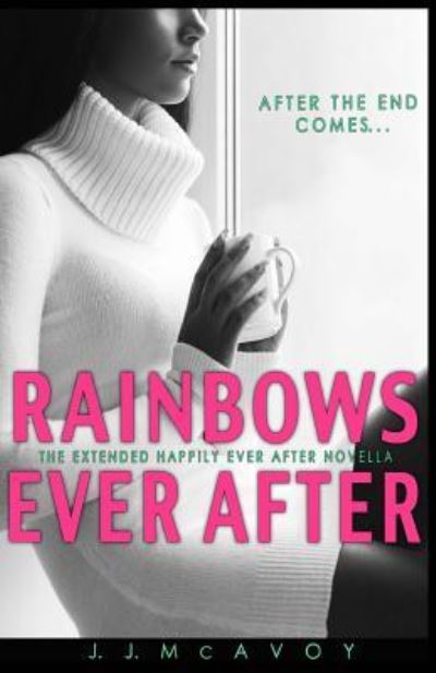 Rainbows Ever After - J.J. McAvoy - Books - Createspace Independent Publishing Platf - 9781544011905 - February 28, 2017