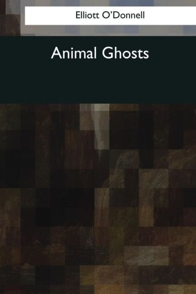 Cover for Elliott O'Donnell · Animal Ghosts (Paperback Book) (2017)