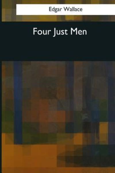 Four Just Men - Edgar Wallace - Bøker - Createspace Independent Publishing Platf - 9781544082905 - 16. mars 2017