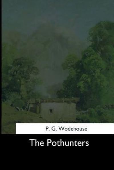 The Pothunters - P G Wodehouse - Books - Createspace Independent Publishing Platf - 9781544871905 - March 26, 2017