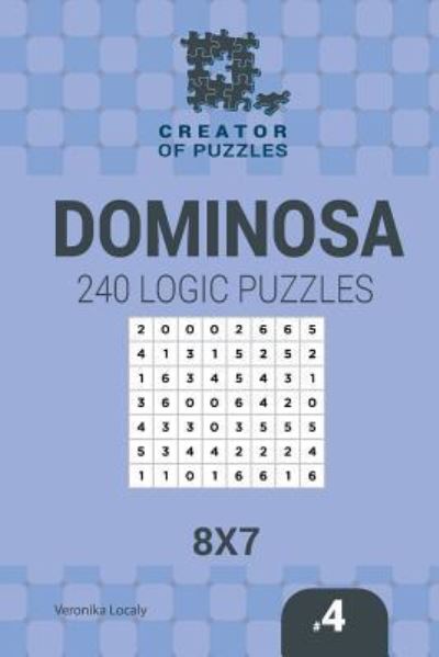 Creator of puzzles - Dominosa 240 Logic Puzzles 8x7 - Veronika Localy - Books - Createspace Independent Publishing Platf - 9781545407905 - April 16, 2017