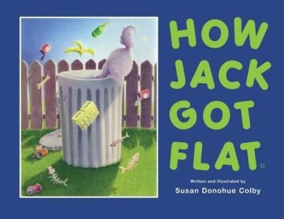 How Jack Got Flat - Susan Donohue Colby - Livros - Mill City Press, Inc. - 9781545634905 - 17 de julho de 2018