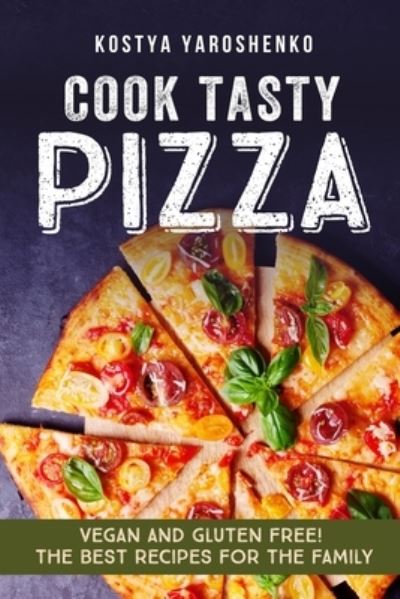 Cover for Kostya Yaroshenko · Cook Tasty Pizza (Paperback Book) (2017)