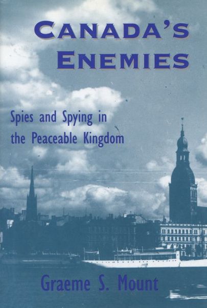 Cover for Graeme Mount · Canada's Enemies: Spies and Spying in the Peaceable Kingdom (Hardcover Book) (1993)