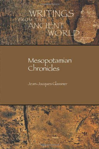 Mesopotamian Chronicles (Writings from the Ancient World) (Writings from the Ancient World) - Benjamin R. Foster - Books - Society of Biblical Literature - 9781589830905 - November 22, 2004