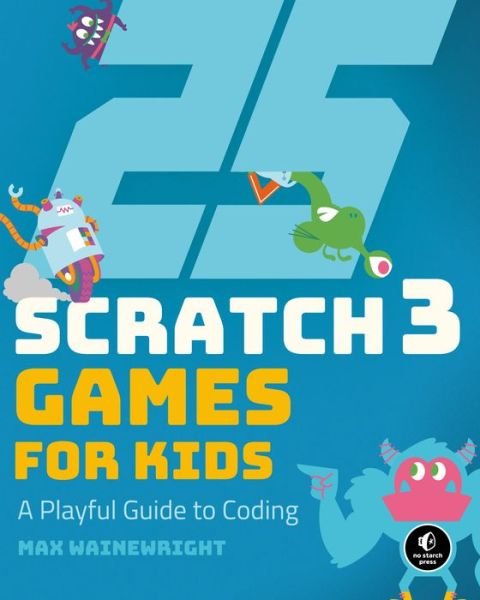 25 Scratch Games For Kids - Max Wainewright - Books - No Starch Press,US - 9781593279905 - October 29, 2019