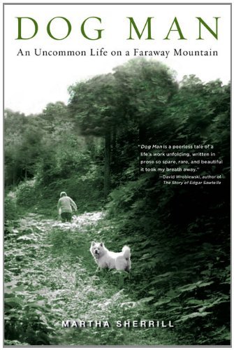 Cover for Martha Sherrill · Dog Man: an Uncommon Life on a Faraway Mountain (Paperback Book) (2009)
