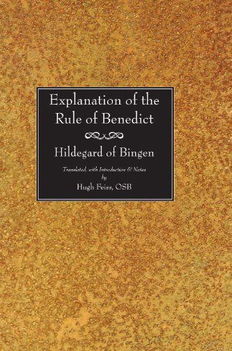 Explanation of the Rule of Benedict: - Hildegard Von Bingen - Boeken - Wipf & Stock Pub - 9781597523905 - 21 september 2005