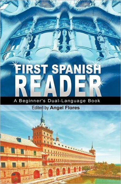 Cover for Angel Flores · First Spanish Reader: A Beginner's Dual-Language Book (Beginners' Guides) (English and Spanish Edition) (Gebundenes Buch) [English And Spanish edition] (2011)