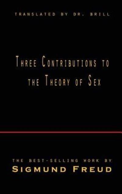 Three Contributions to the Theory of Sex - Sigmund Freud - Kirjat - Lits - 9781609422905 - tiistai 28. syyskuuta 2010
