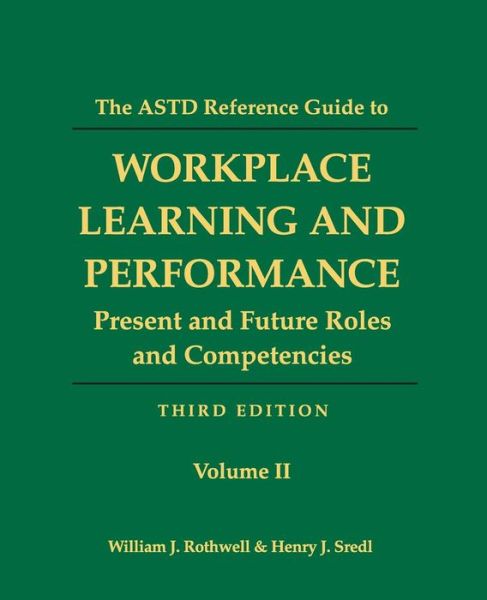 The Astd Reference Guide to Workplace and Performance: Volume 2: Present and Future Roles and Competencies - William J Rothwell - Books - Human Resource Development Press - 9781610143905 - November 9, 2014