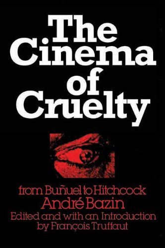 Cover for Andre Bazin · The Cinema of Cruelty: From Bunuel to Hitchcock (Paperback Book) (2013)