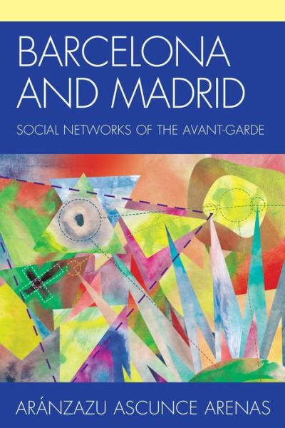 Cover for Aranzazu Ascunce Arenas · Barcelona and Madrid: Social Networks of the Avant-Garde (Paperback Book) (2014)