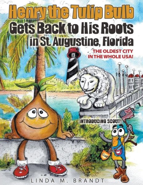 Henry the Tulip Bulb Gets Back to His Roots in St. Augustine, Florida - Linda M Brandt - Książki - Innovo Publishing LLC - 9781613142905 - 18 sierpnia 2015