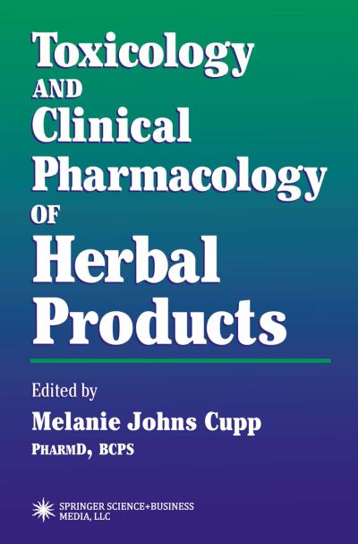 Cover for Melanie Johns Cupp · Toxicology and Clinical Pharmacology of Herbal Products - Forensic Science and Medicine (Paperback Book) [Softcover reprint of hardcover 1st ed. 2000 edition] (2010)