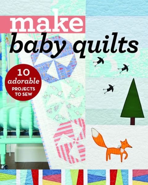 Cover for C&amp;t Publishing · Make Baby Quilts: 10 Adorable Projects to Sew - Make Series (Pocketbok) (2016)