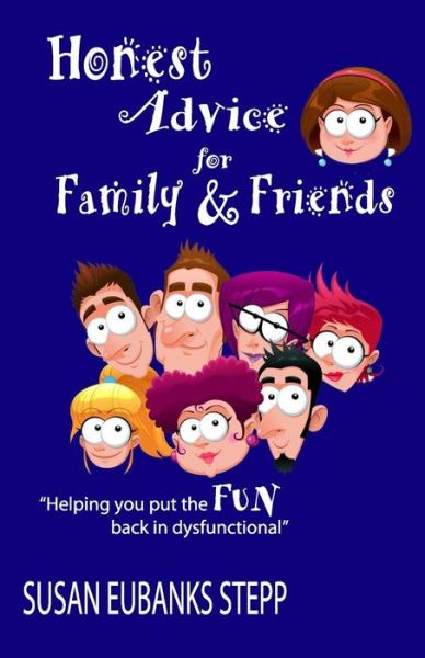 Honest Advice for Family & Friends - Susan Eubanks Stepp - Books - Martin Sisters Publishing - 9781625530905 - April 22, 2016