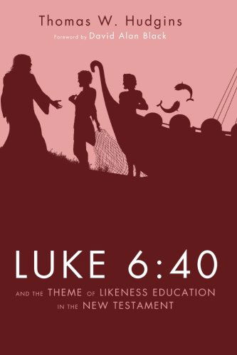 Cover for Thomas W Hudgins · Luke 6:40 and the Theme of Likeness Education in the New Testament (Paperback Book) (2014)