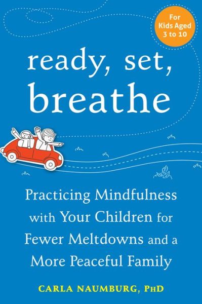 Cover for Carla Naumburg · Ready, Set, Breathe: Practicing Mindfulness with Your Children for Fewer Meltdowns and a More Peaceful Family (Paperback Book) (2016)