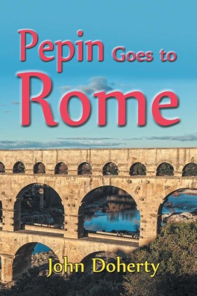 Pepin Goes to Rome - John Doherty - Books - Strategic Book Publishing & Rights Agenc - 9781631355905 - December 10, 2014