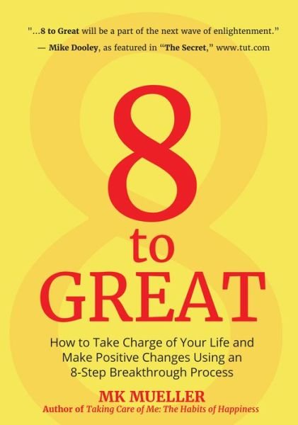 M. K. Mueller · 8 to Great: How to Take Charge of Your Life and Make Positive Changes Using an 8-Step Breakthrough Process (Inspiration, Resilience, Change Your Life, for Fans of The Happiness Project) (Pocketbok) (2019)