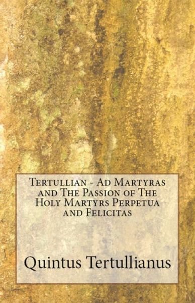 Cover for Tertullian · Ad Martyras and The Passion of The Holy Martyrs Perpetua and Felicitas - Lighthouse Church Fathers (Paperback Bog) (2018)