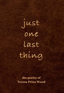 Cover for Teresa Prins Wood · Just One Last Thing (Hardcover Book) (2020)