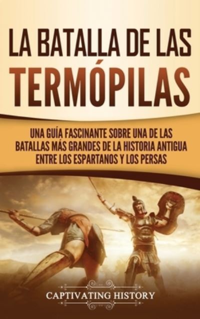 La Batalla de las Termopilas - Captivating History - Livros - Ch Publications - 9781647480905 - 12 de dezembro de 2019