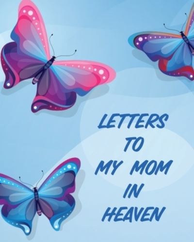 Cover for Patricia Larson · Letters To My Mom In Heaven: Wonderful Mom Heart Feels Treasure Keepsake Memories Grief Journal (Paperback Book) (2020)