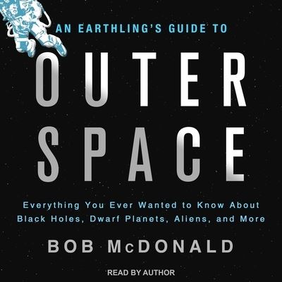 An Earthling's Guide to Outer Space Lib/E - Bob McDonald - Music - Tantor Audio - 9781665200905 - February 18, 2020