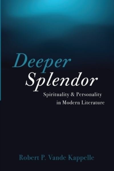 Cover for Robert P Vande Kappelle · Deeper Splendor (Paperback Book) (2022)