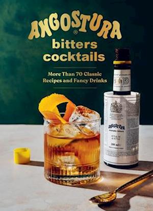 Cover for House of Angostura · Angostura Bitters Cocktails - More than 70 Classic Recipes and Fancy Drinks (Hardcover Book) (2025)