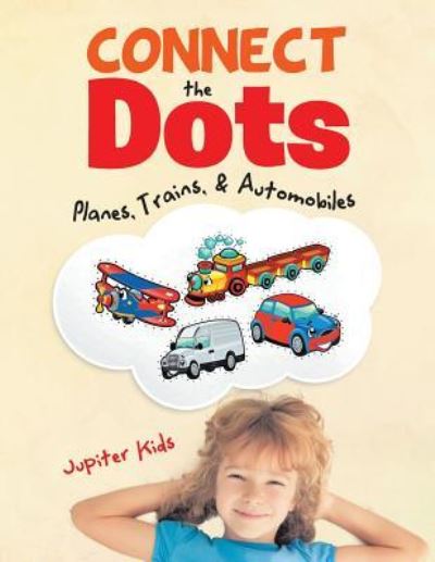Cover for Jupiter Kids · Connect the Dots: Planes, Trains, &amp; Automobiles (Paperback Book) (2016)