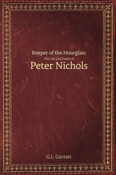 Cover for G L Garrett · Keeper of the Hourglass: The Life and Death of Peter Nichols (Pocketbok) (2019)