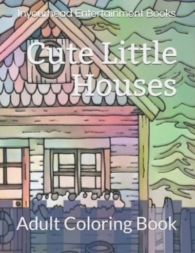 Cover for Inyourhead Entertainment Books · Cute Little Houses (Paperback Book) (2019)
