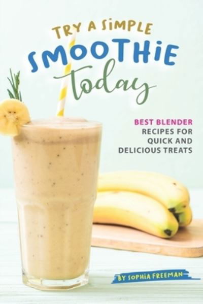 Cover for Sophia Freeman · Try A Simple Smoothie Today (Paperback Book) (2019)