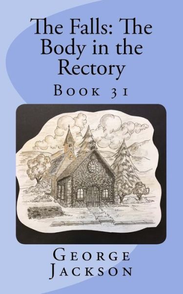 The Falls : The Body in the Rectory - George Jackson - Kirjat - CreateSpace Independent Publishing Platf - 9781717303905 - keskiviikko 19. syyskuuta 2018